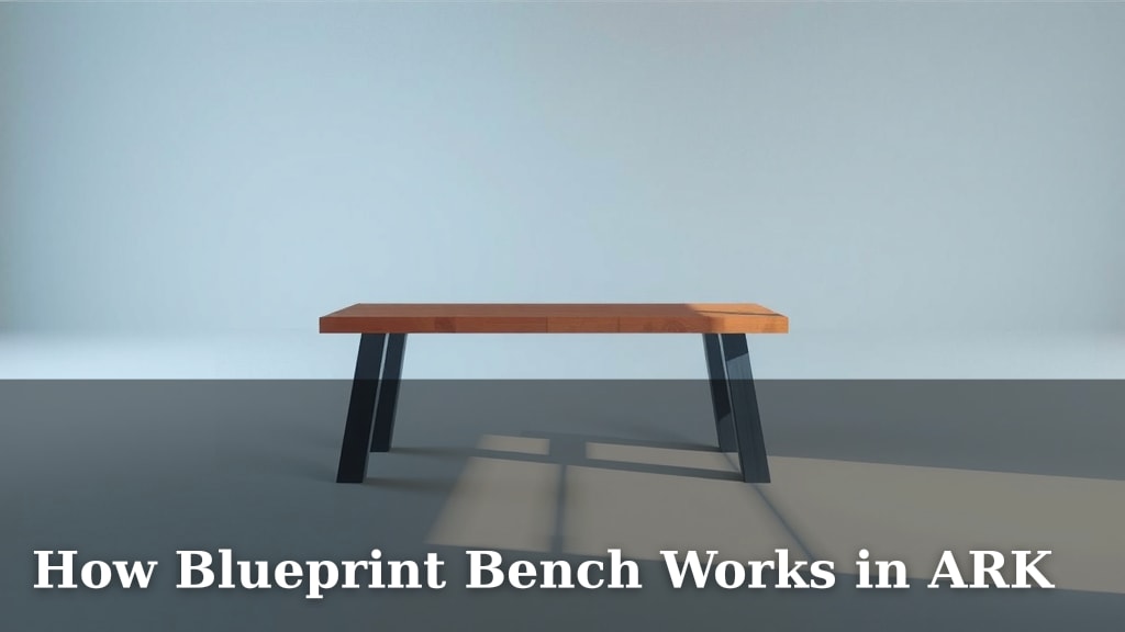 How Blueprint Bench Works in ARK