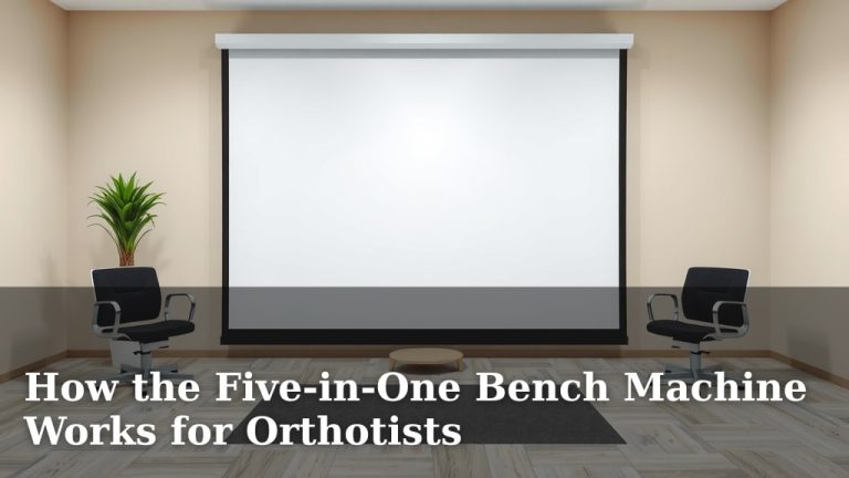 How the Five-in-One Bench Machine Works for Orthotists